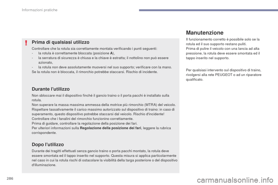 Peugeot 3008 Hybrid 4 2017 Manuale del proprietario (in Italian) 286
3008-2_it_Chap07_infos-pratiques_ed01-2016
Prima di qualsiasi utilizzo
Controllare che la rotula sia correttamente montata verificando i punti seguenti:
- l a rotula è correttamente bloccata (pos Peugeot 3008 Hybrid 4 2017 Manuale del proprietario (in Italian) 286
3008-2_it_Chap07_infos-pratiques_ed01-2016
Prima di qualsiasi utilizzo
Controllare che la rotula sia correttamente montata verificando i punti seguenti:
- l a rotula è correttamente bloccata (pos
