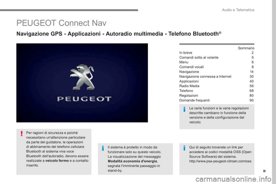 Peugeot 3008 Hybrid 4 2017 Manuale del proprietario (in Italian) 1
.
Audio e Telematica
PEUGEOT Connect Nav
Navigazione GPS - Applicazioni - Autoradio multimedia - Telefono Bluetooth ®
Sommario
In breve 2
Comandi sotto al volant Peugeot 3008 Hybrid 4 2017 Manuale del proprietario (in Italian) 1
.
Audio e Telematica
PEUGEOT Connect Nav
Navigazione GPS - Applicazioni - Autoradio multimedia - Telefono Bluetooth ®
Sommario
In breve 2
Comandi sotto al volant