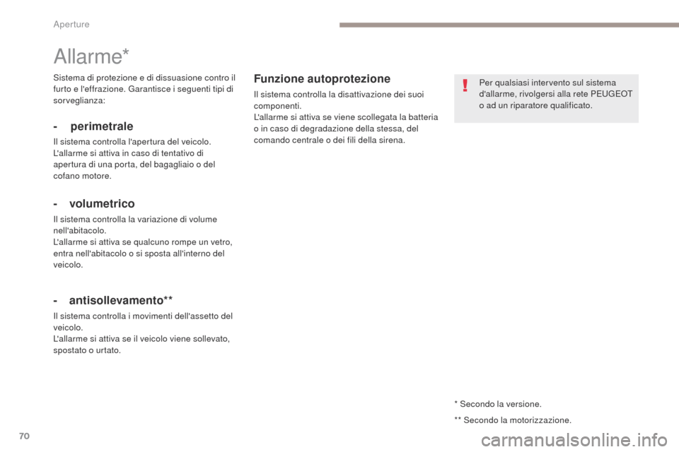 Peugeot 3008 Hybrid 4 2017 Manuale del proprietario (in Italian) 70
3008-2_it_Chap02_ouvertures_ed01-2016
* Secondo la versione.
Allarme*
- perimetrale
Il sistema controlla lapertura del veicolo.
Lallarme si attiva in caso di tentativo di
apertura di una porta, Peugeot 3008 Hybrid 4 2017 Manuale del proprietario (in Italian) 70
3008-2_it_Chap02_ouvertures_ed01-2016
* Secondo la versione.
Allarme*
- perimetrale
Il sistema controlla lapertura del veicolo.
Lallarme si attiva in caso di tentativo di
apertura di una porta,