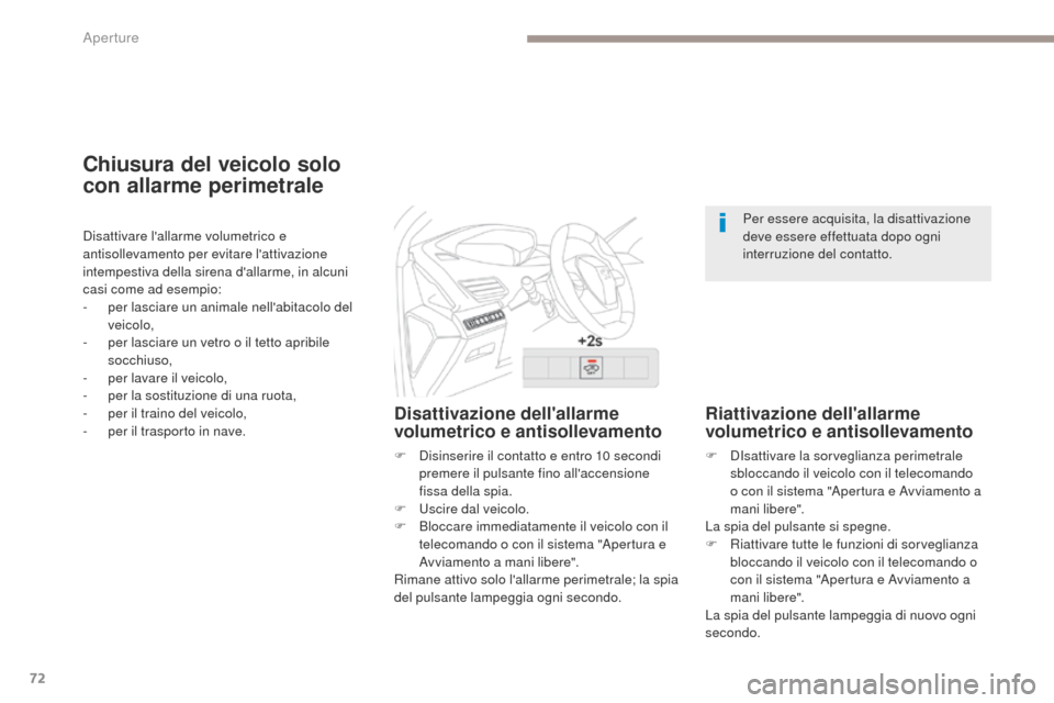 Peugeot 3008 Hybrid 4 2017 Manuale del proprietario (in Italian) 72
3008-2_it_Chap02_ouvertures_ed01-2016
Chiusura del veicolo solo
con allarme perimetrale
Disattivazione dellallarme
volumetrico e antisollevamento
F Disinserire il contatto e entro 10 secondi pre Peugeot 3008 Hybrid 4 2017 Manuale del proprietario (in Italian) 72
3008-2_it_Chap02_ouvertures_ed01-2016
Chiusura del veicolo solo
con allarme perimetrale
Disattivazione dellallarme
volumetrico e antisollevamento
F Disinserire il contatto e entro 10 secondi pre