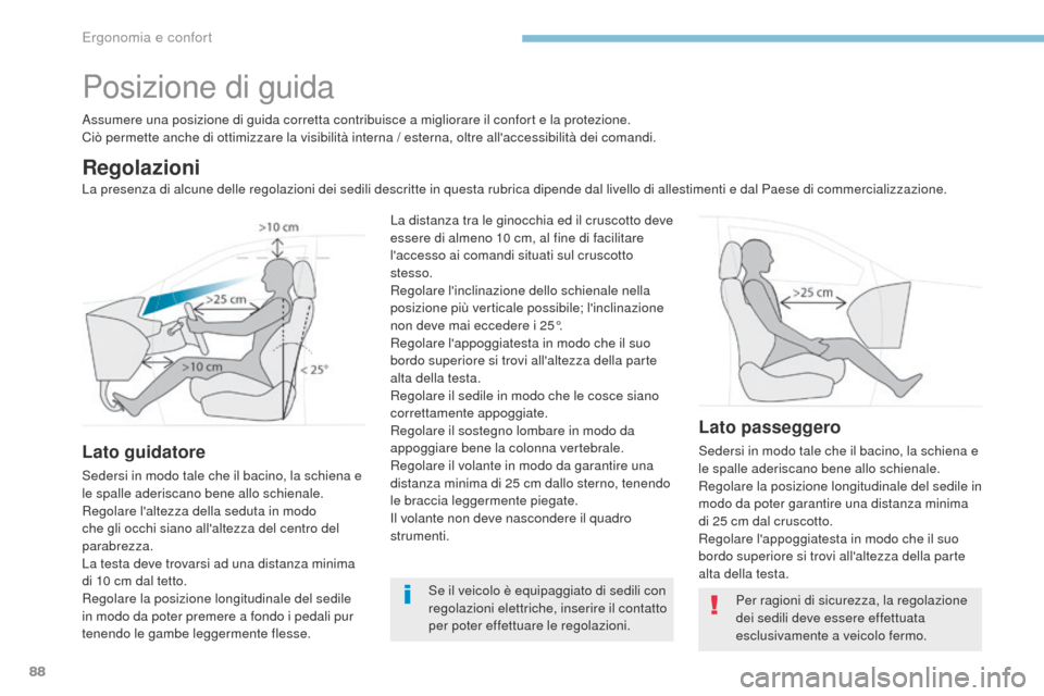 Peugeot 3008 Hybrid 4 2017 Manuale del proprietario (in Italian) 88
3008-2_it_Chap03_ergonomie-et-confort_ed01-2016
Posizione di guida
Assumere una posizione di guida corretta contribuisce a migliorare il confort e la protezione.
Ciò permette anche di ottimizzare Peugeot 3008 Hybrid 4 2017 Manuale del proprietario (in Italian) 88
3008-2_it_Chap03_ergonomie-et-confort_ed01-2016
Posizione di guida
Assumere una posizione di guida corretta contribuisce a migliorare il confort e la protezione.
Ciò permette anche di ottimizzare