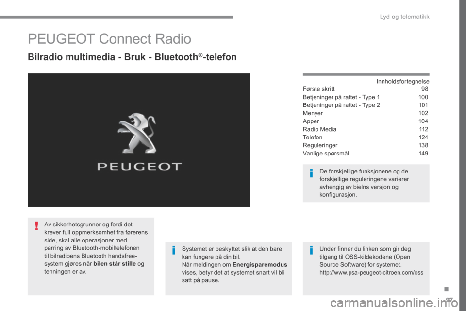 Peugeot 3008 Hybrid 4 2017  Brukerhåndbok (in Norwegian) 97
.
 Lyd og telematikk 
Transversal-Peugeot_no_Chap02_RCC-2-2-0_ed01-2016
         PEUGEOT Connect Radio 
  Bilradio multimedia - Bruk - Bluetooth®-telefon 
  Innholdsfortegnelse  Første skritt 98
