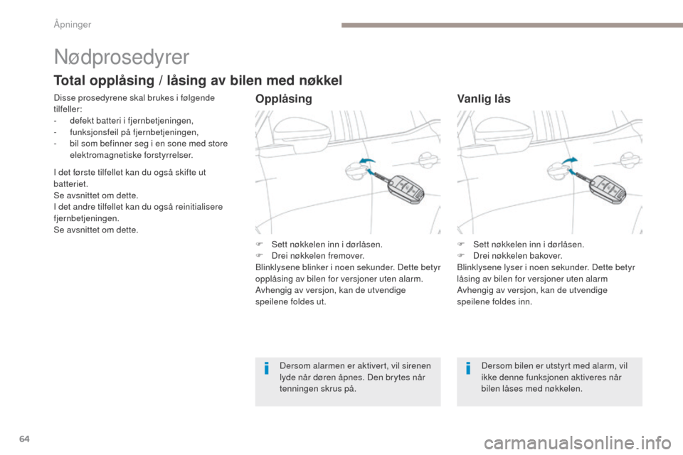 Peugeot 3008 Hybrid 4 2017 Brukerhåndbok (in Norwegian) 64
3008-2_no_Chap02_ouvertures_ed01-2016
Nødprosedyrer
Disse prosedyrene skal brukes i følgende
tilfeller:
-
d
efekt batteri i fjernbetjeningen,
-
f
unksjonsfeil på fjernbetjeningen,
-
b
il Peugeot 3008 Hybrid 4 2017 Brukerhåndbok (in Norwegian) 64
3008-2_no_Chap02_ouvertures_ed01-2016
Nødprosedyrer
Disse prosedyrene skal brukes i følgende
tilfeller:
-
d
efekt batteri i fjernbetjeningen,
-
f
unksjonsfeil på fjernbetjeningen,
-
b
il
