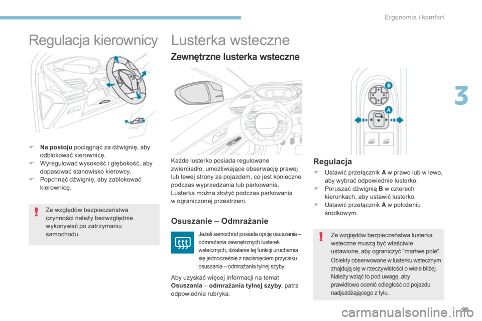 Peugeot 3008 Hybrid 4 2017  Instrukcja Obsługi (in Polish) 99
3008-2_pl_Chap03_ergonomie-et-confort_ed01-2016
Regulacja kierownicy
F Na postoju pociągnąć za dźwignię, aby odblokować kierownicę.
F
 
W
 yregulować wysokość i głębokość, aby 
dopaso