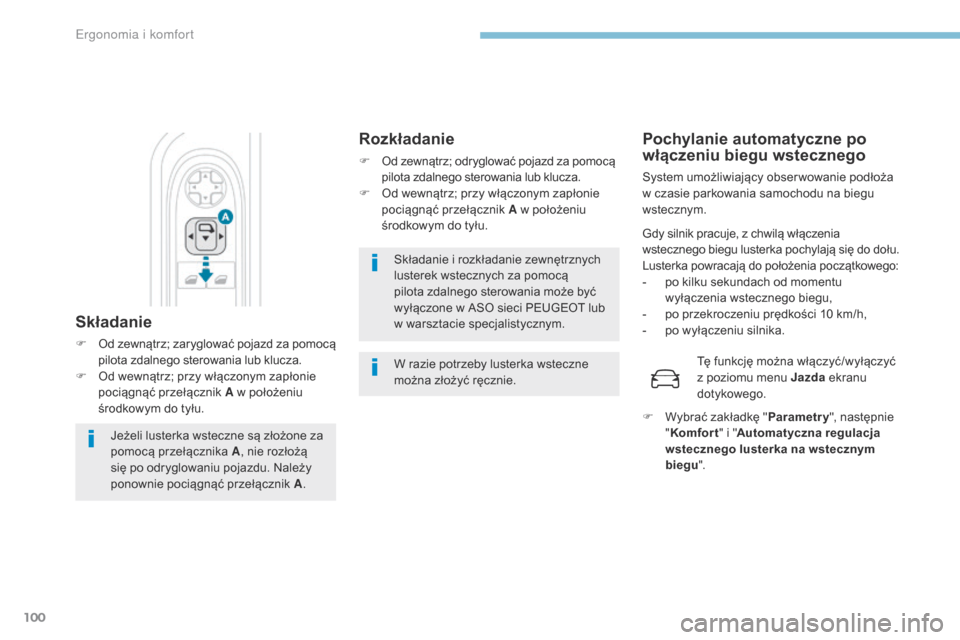 Peugeot 3008 Hybrid 4 2017  Instrukcja Obsługi (in Polish) 100
3008-2_pl_Chap03_ergonomie-et-confort_ed01-2016
Składanie i rozkładanie zewnętrznych 
lusterek wstecznych za pomocą 
pilota zdalnego sterowania może być 
wyłączone w ASO sieci PEUGEOT lub 