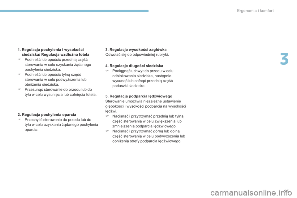Peugeot 3008 Hybrid 4 2017  Instrukcja Obsługi (in Polish) 95
3008-2_pl_Chap03_ergonomie-et-confort_ed01-2016
1.  Regulacja pochylenia i w ysokości siedziska/ Regulacja wzdłużna fotela
F
 
P
 odnieść lub opuścić przednią część 
sterowania w celu uz