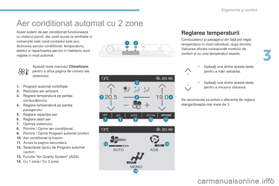 Peugeot 3008 Hybrid 4 2017  Manualul de utilizare (in Romanian) 111
3008-2_ro_Chap03_ergonomie-et-confort_ed01-2016
Aer conditionat automat cu 2 zone
1. Program automat vizibilitate.
2. Reciclare aer ambiant.
3.
 R

eglare temperatură pe partea 
conducătorului.
