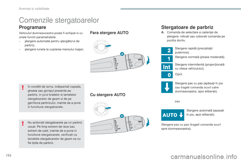 Peugeot 3008 Hybrid 4 2017 Manualul de utilizare (in Romanian) 152
3008-2_ro_Chap04_eclairage-et-visibilite_ed01-2016
Programare
Vehiculul dumneavoastra poate fi echipat si cu
unele functii parametrabile:
-
ş
tergere automată pentru ştergătorul de
parbriz Peugeot 3008 Hybrid 4 2017 Manualul de utilizare (in Romanian) 152
3008-2_ro_Chap04_eclairage-et-visibilite_ed01-2016
Programare
Vehiculul dumneavoastra poate fi echipat si cu
unele functii parametrabile:
-
ş
tergere automată pentru ştergătorul de
parbriz