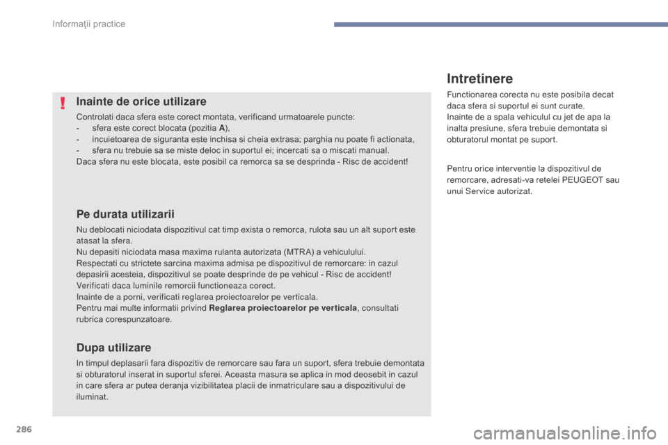 Peugeot 3008 Hybrid 4 2017  Manualul de utilizare (in Romanian) 286
3008-2_ro_Chap07_infos-pratiques_ed01-2016
Inainte de orice utilizare
Controlati daca sfera este corect montata, verificand urmatoarele puncte:
- s fera este corect blocata (pozitia A ),
-
 
i
 nc