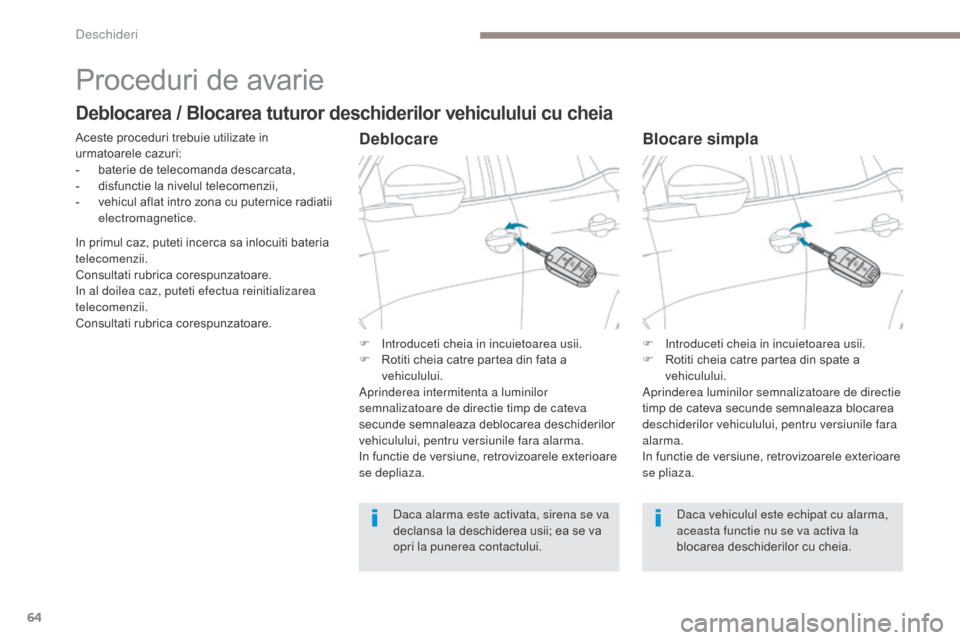 Peugeot 3008 Hybrid 4 2017 Manualul de utilizare (in Romanian) 64
3008-2_ro_Chap02_ouvertures_ed01-2016
Proceduri de avarie
Aceste proceduri trebuie utilizate in
urmatoarele cazuri:
-
b
aterie de telecomanda descarcata,
-
d
isfunctie la nivelul telecomenzii Peugeot 3008 Hybrid 4 2017 Manualul de utilizare (in Romanian) 64
3008-2_ro_Chap02_ouvertures_ed01-2016
Proceduri de avarie
Aceste proceduri trebuie utilizate in
urmatoarele cazuri:
-
b
aterie de telecomanda descarcata,
-
d
isfunctie la nivelul telecomenzii