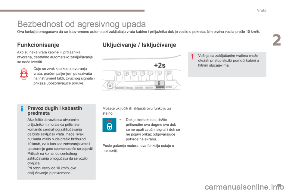 Peugeot 3008 Hybrid 4 2017  Упутство за употребу (in Serbian) 69
3008-2_sr_Chap02_ouvertures_ed01-2016
Uključivanje / Isključivanje
Bezbednost od agresivnog upada
Funkcionisanje
ova funkcija omogućava da se istovremeno automatski zaključaju vrata kabine i pr