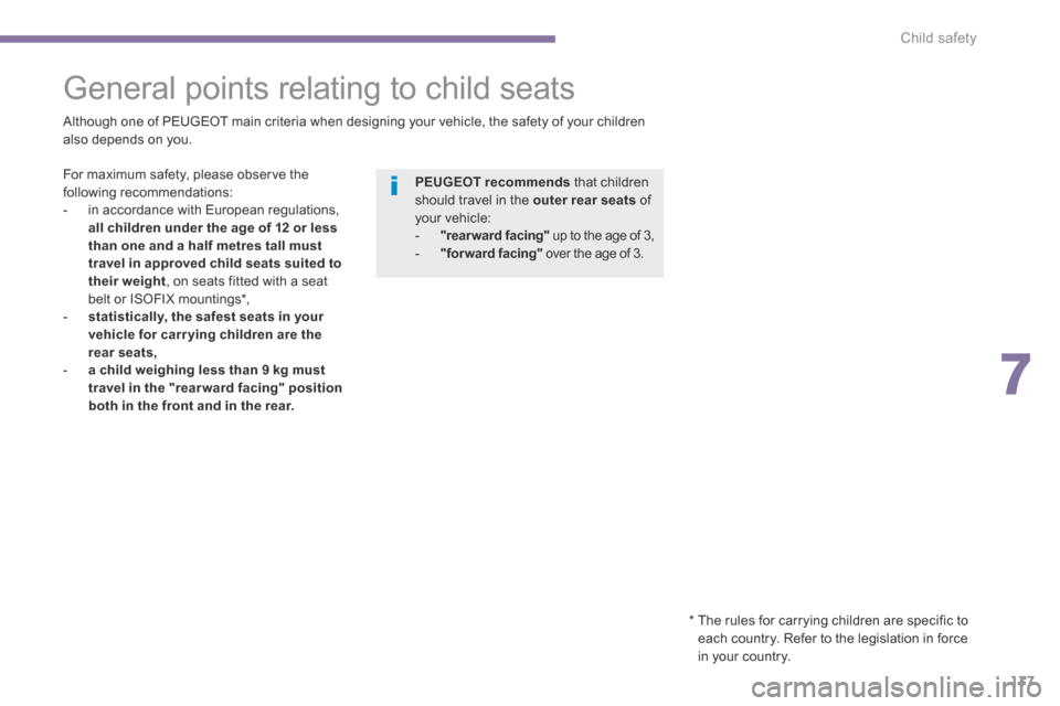 Peugeot 3008 Hybrid 4 2014  Owners Manual 7
Child safety137
         General  points  relating  to  child  seats  
  Although one of PEUGEOT main criteria when designing your vehicle, the safety of your children also depends on you.  
  For m