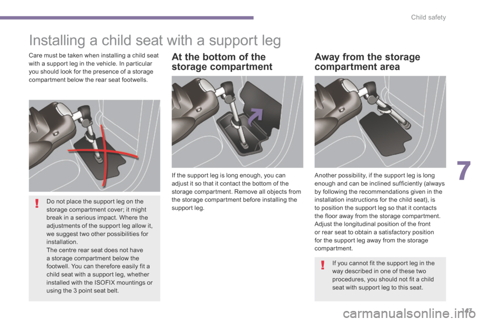 Peugeot 3008 Hybrid 4 2014 Owners Manual 7
Child safety143
Installing a child seat with a support leg
If the support leg is long enough, you can adjust it so that it contact the bottom of the storage compartment. Remove all objects from Peugeot 3008 Hybrid 4 2014 Owners Manual 7
Child safety143
Installing a child seat with a support leg
If the support leg is long enough, you can adjust it so that it contact the bottom of the storage compartment. Remove all objects from
