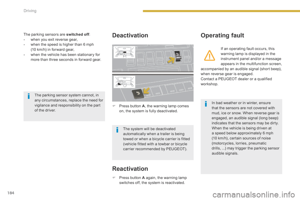 Peugeot 3008 Hybrid 4 2014 Owners Manual 184Driving
The parking sensors are switched off : switched off : switched off - when you exit reverse gear, - when the speed is higher than 6 mph (10 km/h) in for ward gear, - when Peugeot 3008 Hybrid 4 2014 Owners Manual 184Driving
The parking sensors are switched off : switched off : switched off - when you exit reverse gear, - when the speed is higher than 6 mph (10 km/h) in for ward gear, - when
