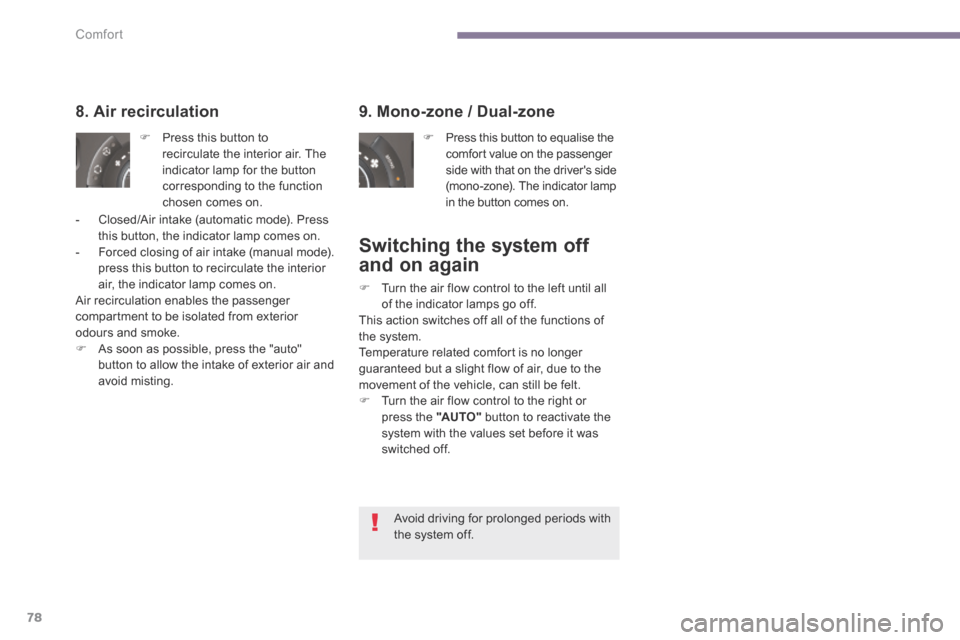 Peugeot 3008 Hybrid 4 2014 Owners Manual Comfort
78
9. Mono-zone / Dual-zone
Press this button to equalise the comfort value on the passenger side with that on the drivers side (mono-zone). The indicator lamp in the button comes on Peugeot 3008 Hybrid 4 2014 Owners Manual Comfort
78
9. Mono-zone / Dual-zone
Press this button to equalise the comfort value on the passenger side with that on the drivers side (mono-zone). The indicator lamp in the button comes on