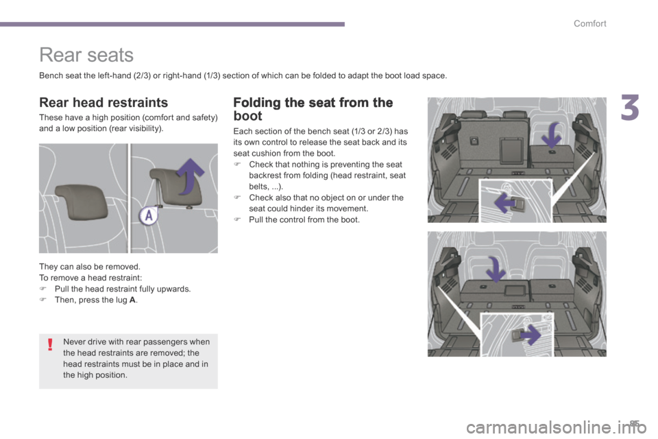 Peugeot 3008 Hybrid 4 2014  Owners Manual 3
Comfort85
  Folding the seat from the 
boot 
 Each section of the bench seat (1/3 or 2/3) has its own control to release the seat back and its seat cushion from the boot.    Check that nothing is