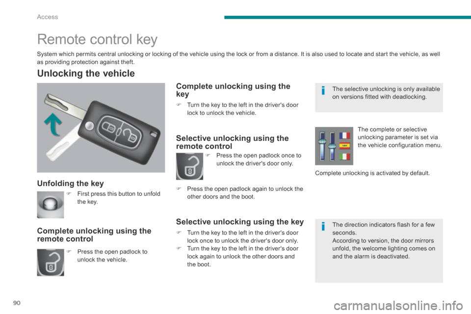 Peugeot 3008 Hybrid 4 2014 Owners Manual Access
90
Unfolding the key
Unlocking the vehicle
Press the open padlock to unlock the vehicle.
Complete unlocking using the remote control
Remote control key Peugeot 3008 Hybrid 4 2014 Owners Manual Access
90
Unfolding the key
Unlocking the vehicle
Press the open padlock to unlock the vehicle.
Complete unlocking using the remote control
Remote control key