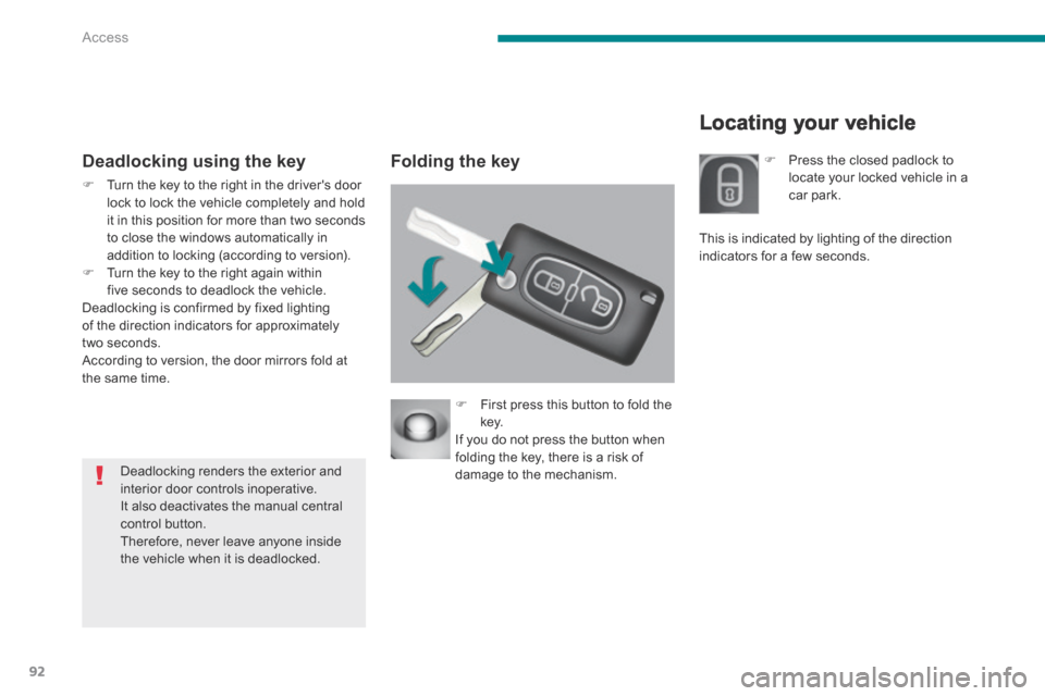 Peugeot 3008 Hybrid 4 2014 Owners Manual Access
92
Locating your vehicle
Deadlocking using the key Folding the key
Turn the key to the right in the drivers door lock to lock the vehicle completely and hold it in this posi Peugeot 3008 Hybrid 4 2014 Owners Manual Access
92
Locating your vehicle
Deadlocking using the key Folding the key
Turn the key to the right in the drivers door lock to lock the vehicle completely and hold it in this posi