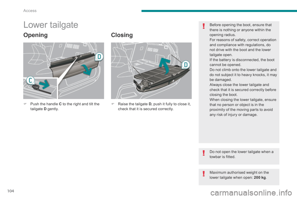 Peugeot 3008 Hybrid 4 2014  Owners Manual - RHD (UK. Australia) Access
104
            Lower tailgate 
  Opening   Closing 
   Push the handle  C  to the right and tilt the tailgate  D   g e nt l y.       Raise the tailgate  D , push it fully to close it, ch