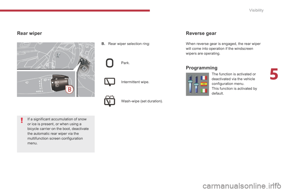 Peugeot 3008 Hybrid 4 2014  Owners Manual - RHD (UK. Australia) 5
Visibility117
B.   Rear wiper selection ring:  
  Park.  
  Intermittent  wipe.  
  Wash-wipe  (set  duration).  
  Reverse  gear 
  Programming 
Rear  wiper  
 The function is activated or deactiva