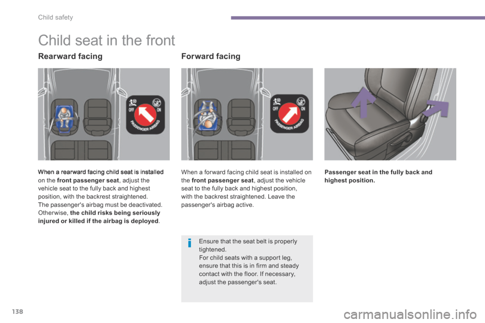 Peugeot 3008 Hybrid 4 2014  Owners Manual - RHD (UK. Australia) Child safety
138
         Child  seat  in  the  front 
 When a rear ward facing child seat is installed on the  front passenger seat , adjust the vehicle seat to the fully back and highest position, w