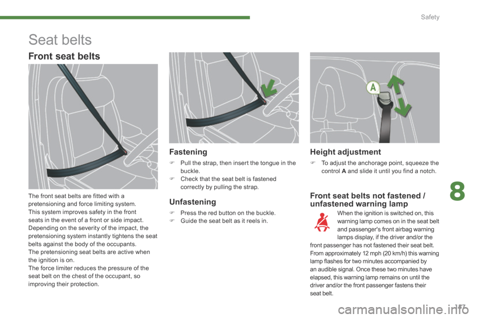 Peugeot 3008 Hybrid 4 2014 Owners Manual - RHD (UK. Australia) 8
Safety157
Front seat belts not fastened / unfastened warning lamp
Fastening
Pull the strap, then insert the tongue in the buckle. Check that the seat belt is fastened correctly by pu Peugeot 3008 Hybrid 4 2014 Owners Manual - RHD (UK. Australia) 8
Safety157
Front seat belts not fastened / unfastened warning lamp
Fastening
Pull the strap, then insert the tongue in the buckle. Check that the seat belt is fastened correctly by pu