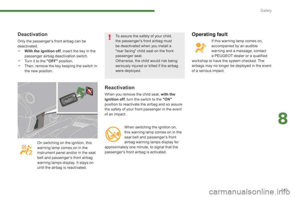 Peugeot 3008 Hybrid 4 2014  Owners Manual - RHD (UK. Australia) 8
Safety161
  Operating  fault 
 If this warning lamp comes on, accompanied by an audible warning and a message, contact a PEUGEOT dealer or a qualified workshop to have the system checked. The airbag