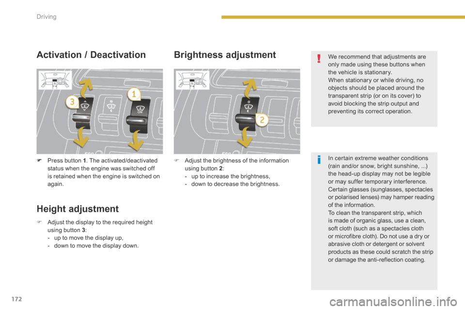 Peugeot 3008 Hybrid 4 2014  Owners Manual - RHD (UK. Australia) 172Driving
   Press button  1 . The activated/deactivated status when the engine was switched off is retained when the engine is switched on again.   
  Activation  /  Deactivation   Brightness  ad