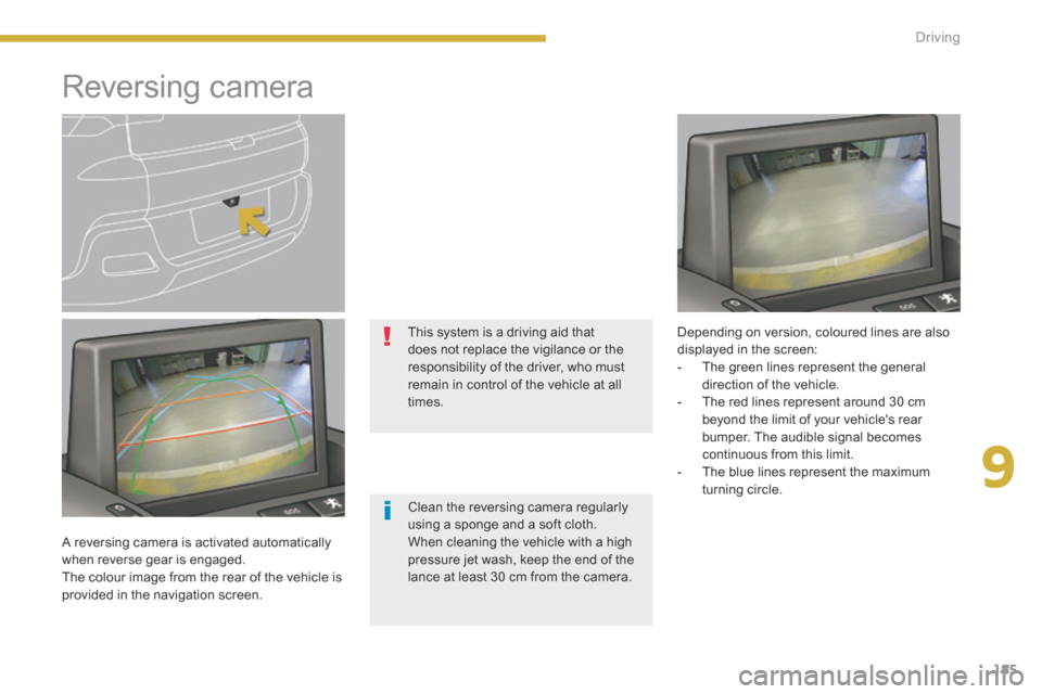 Peugeot 3008 Hybrid 4 2014  Owners Manual - RHD (UK. Australia) 9
185
Driving
         Reversing  camera  
  Clean the reversing camera regularly using a sponge and a soft cloth.  When cleaning the vehicle with a high pressure jet wash, keep the end of the lance a