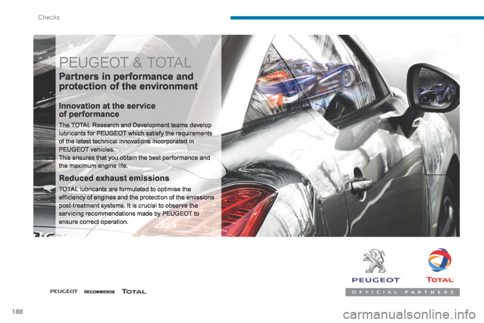 Peugeot 3008 Hybrid 4 2014  Owners Manual - RHD (UK. Australia) Checks
188
 PEUGEOT & TOTAL 
  Partners in performance and 
protection of the environment 
  Innovation at the service of performance 
 The TOTAL Research and Development teams develop lubricants for 