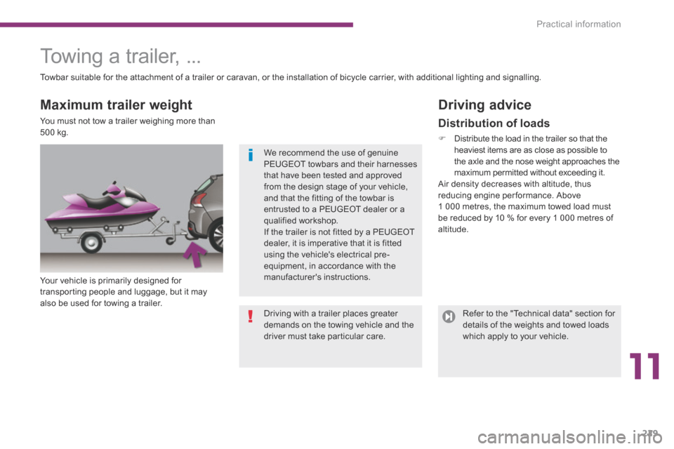 Peugeot 3008 Hybrid 4 2014  Owners Manual - RHD (UK. Australia) 11
Practical information229
     Towing  a  trailer,  ...  
  Your vehicle is primarily designed for transporting people and luggage, but it may also be used for towing a trailer.  
  Driving  advice 