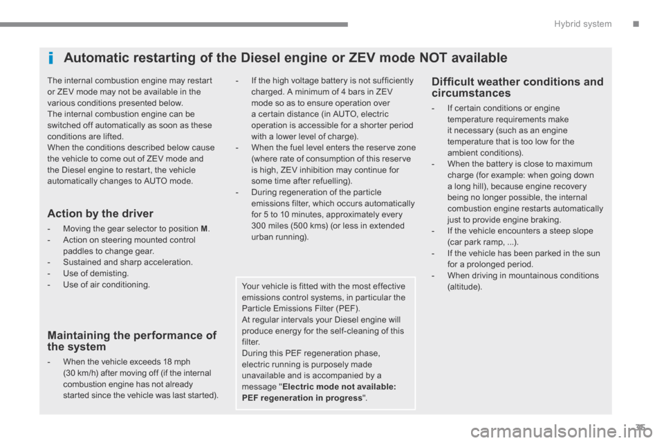 Peugeot 3008 Hybrid 4 2014 Owners Manual - RHD (UK. Australia) .Hybrid system35
The internal combustion engine may restart or ZEV mode may not be available in the various conditions presented below. The internal combustion engine can be switched off automatica Peugeot 3008 Hybrid 4 2014 Owners Manual - RHD (UK. Australia) .Hybrid system35
The internal combustion engine may restart or ZEV mode may not be available in the various conditions presented below. The internal combustion engine can be switched off automatica