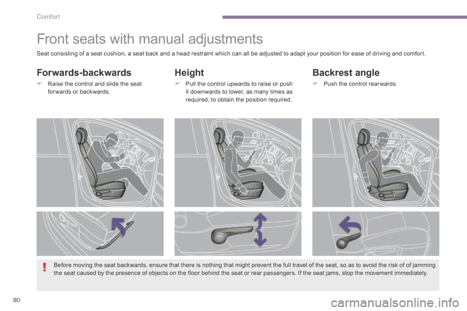 Peugeot 3008 Hybrid 4 2014  Owners Manual - RHD (UK. Australia) Comfort
80
         Front seats with manual adjustments 
  Height 
   Pull the control upwards to raise or push it downwards to lower, as many times as required, to obtain the position required.   