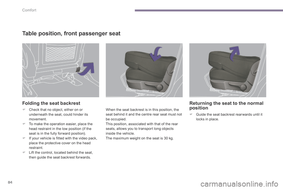 Peugeot 3008 Hybrid 4 2014  Owners Manual - RHD (UK. Australia) Comfort
84
  Folding the seat backrest 
   Check that no object, either on or underneath the seat, could hinder its movement.    To make the operation easier, place the head restraint in the low