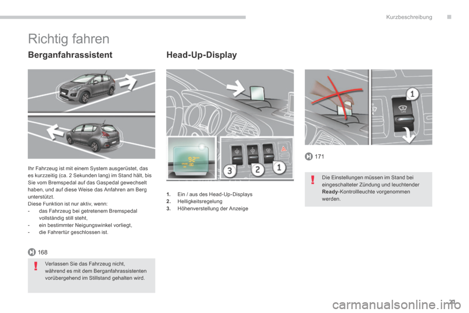 Peugeot 3008 Hybrid 4 2014  Betriebsanleitung (in German) .
171
168
Kurzbeschreibung
21
  Head-Up-Display 
1.   Ein / aus des Head-Up-Displays 2.   Helligkeitsregelung 3.   Höhenverstellung  der  Anzeige  
 Ihr Fahrzeug ist mit einem System ausgerüstet, da