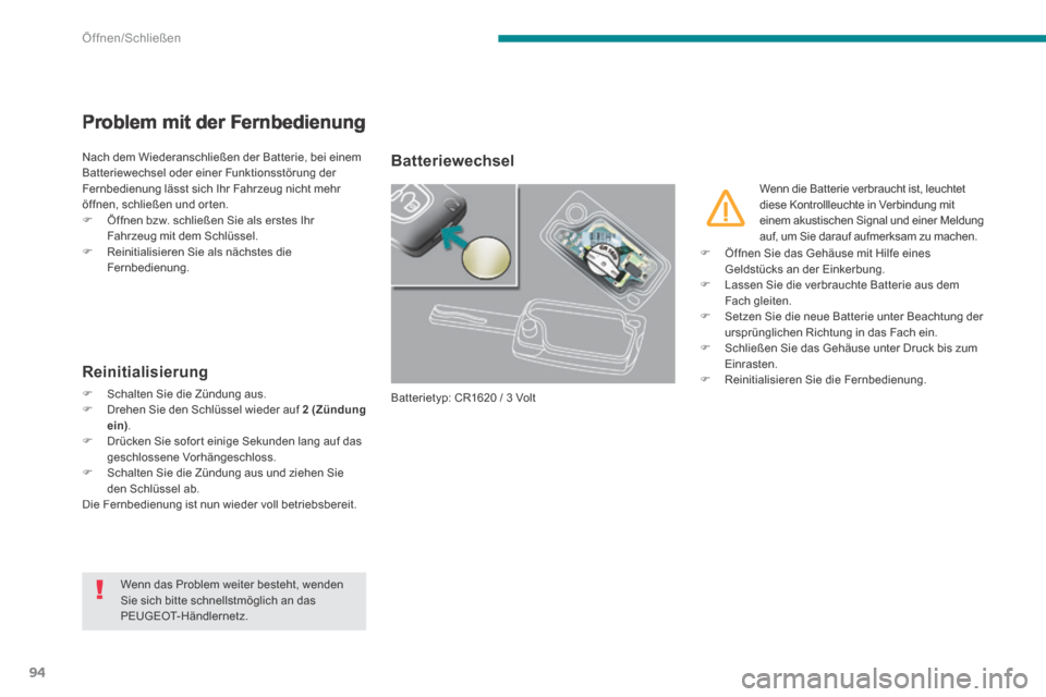 Peugeot 3008 Hybrid 4 2014 Betriebsanleitung (in German) Öffnen/Schließen
94
Problem mit der Fernbedienung
Nach dem Wiederanschließen der Batterie, bei einem Batteriewechsel oder einer Funktionsstörung der Fernbedienung lässt sich Ihr Fahrzeug nicht Peugeot 3008 Hybrid 4 2014 Betriebsanleitung (in German) Öffnen/Schließen
94
Problem mit der Fernbedienung
Nach dem Wiederanschließen der Batterie, bei einem Batteriewechsel oder einer Funktionsstörung der Fernbedienung lässt sich Ihr Fahrzeug nicht