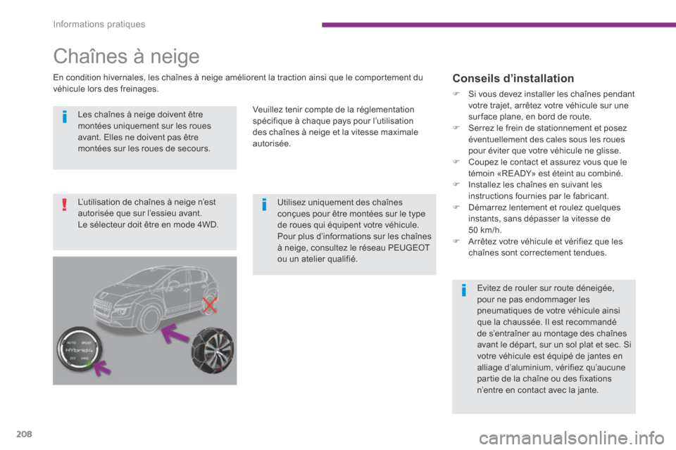 Peugeot 3008 Hybrid 4 2014 Manuel du propriétaire (in French) Informations pratiques
208
Les chaînes à neige doivent être montées uniquement sur les roues avant. Elles ne doivent pas être montées sur les roues de secours.
Utilisez uniquement Peugeot 3008 Hybrid 4 2014 Manuel du propriétaire (in French) Informations pratiques
208
Les chaînes à neige doivent être montées uniquement sur les roues avant. Elles ne doivent pas être montées sur les roues de secours.
Utilisez uniquement