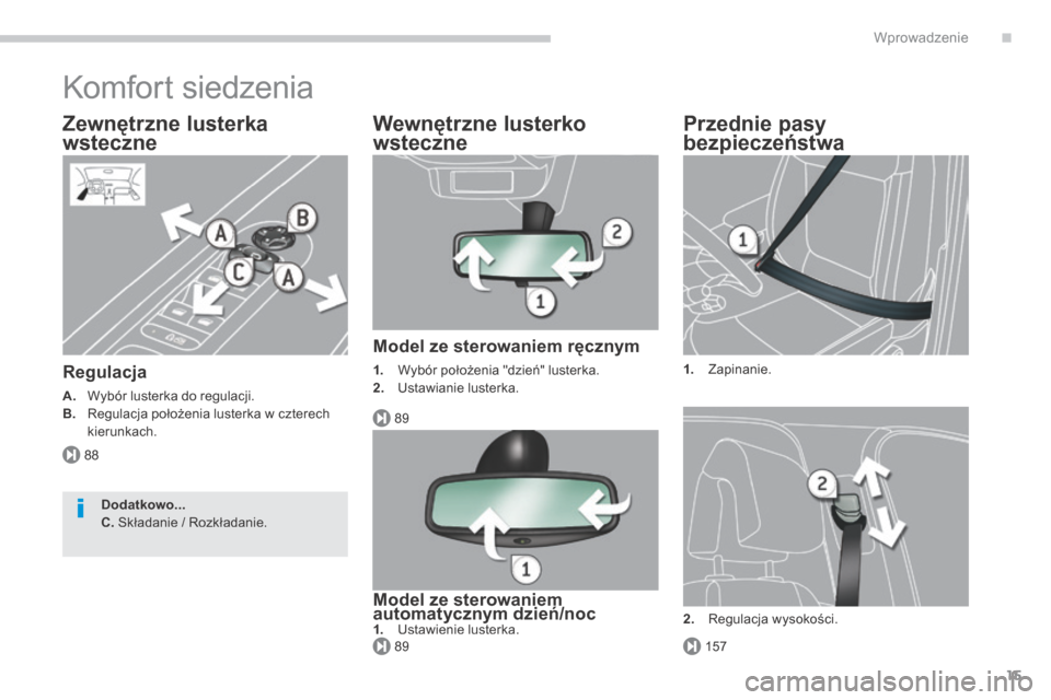 Peugeot 3008 Hybrid 4 2014  Instrukcja Obsługi (in Polish) .
88
89
15789
Wprowadzenie15
 Komfort siedzenia 
  Zewnętrzne lusterka 
wsteczne 
  Zewnętrzne lusterka 
wsteczne 
  Zewnętrzne lusterka 
  Regulacja 
A.   Wybór lusterka do regulacji. B.  Regulac