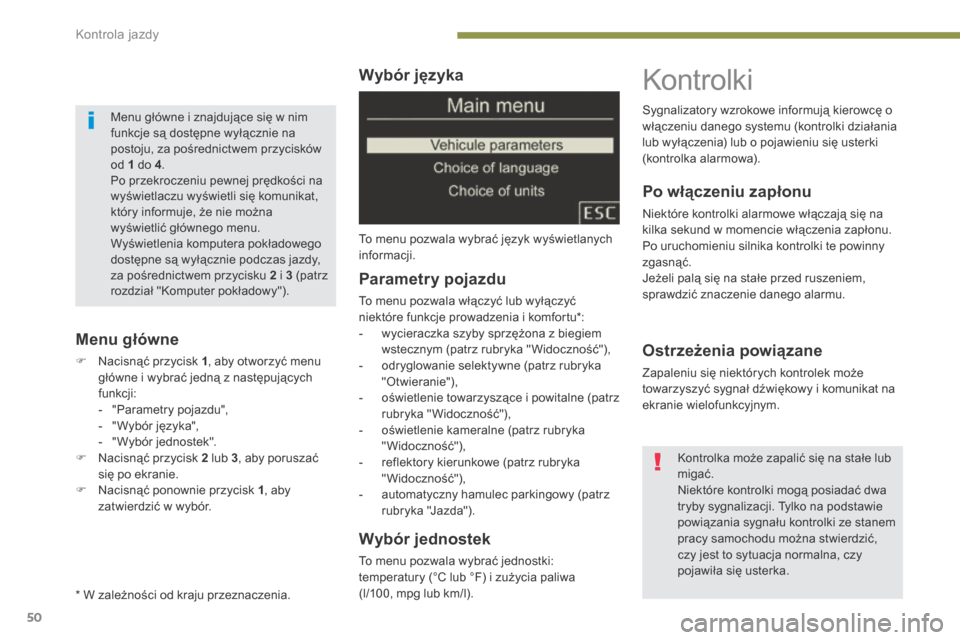 Peugeot 3008 Hybrid 4 2014  Instrukcja Obsługi (in Polish) Kontrola jazdy
50
  Wybór języka 
 To menu pozwala wybrać język wyświetlanych informacji.  
  Wybór jednostek 
 To menu pozwala wybrać jednostki: temperatury (°C lub °F) i zużycia paliwa (l/