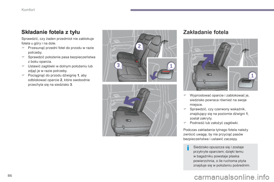 Peugeot 3008 Hybrid 4 2014  Instrukcja Obsługi (in Polish) Komfort
86
  Składanie fotela z tyłu 
 Sprawdzić, czy żaden przedmiot nie zablokuje fotela u góry i na dole.    Przesunąć przedni fotel do przodu w razie potrzeby.    Sprawdzić położen