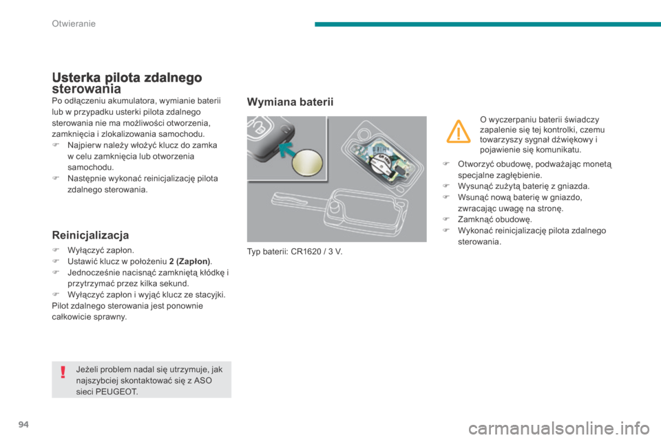 Peugeot 3008 Hybrid 4 2014  Instrukcja Obsługi (in Polish) Otwieranie
94
Usterka pilota zdalnego sterowania Usterka pilota zdalnego sterowania Usterka pilota zdalnego 
 Po odłączeniu akumulatora, wymianie baterii lub w przypadku usterki pilota zdalnego ster