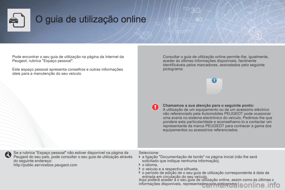 Peugeot 3008 Hybrid 4 2014  Manual do proprietário (in Portuguese) 3008HYbrid4_pt_Chap0a_couv debut_ed01-2013_CA
   Este espaço pessoal apresenta conselhos e outras informações úteis para a manutenção do seu veículo.   
 O guia de utilização online  
  Pode 