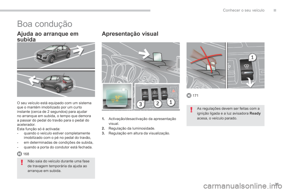 Peugeot 3008 Hybrid 4 2014  Manual do proprietário (in Portuguese) .
171
168
Conhecer o seu veículo21
  Apresentação  visual 
1.   Activação/desactivação da apresentação visual. 
2.   Regulação da luminosidade. 3.   Regulação em altura da visualização.