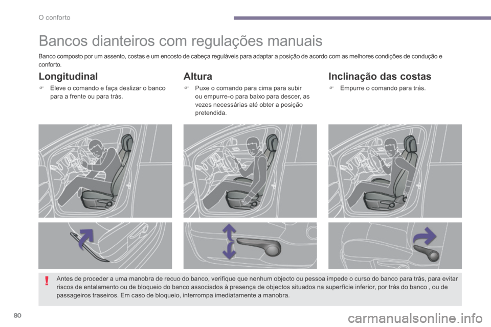 Peugeot 3008 Hybrid 4 2014  Manual do proprietário (in Portuguese) O conforto
80
         Bancos dianteiros com regulações manuais 
  Altura 
   Puxe o comando para cima para subir ou empurre-o para baixo para descer, as vezes necessárias até obter a posição