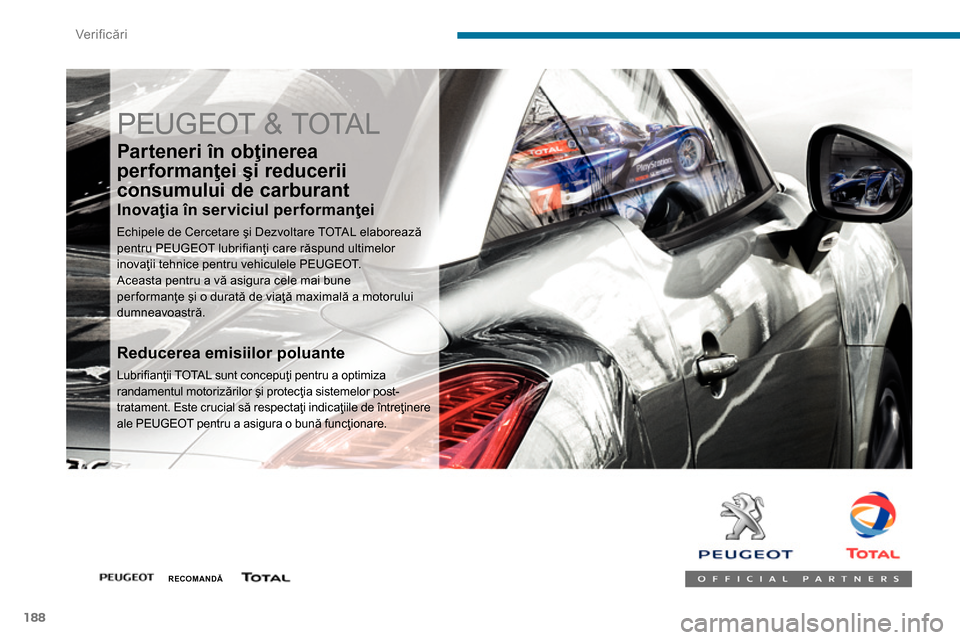 Peugeot 3008 Hybrid 4 2014  Manualul de utilizare (in Romanian) Ver if icări
188
  PEUGEOT & TOTAL 
 
 
Par teneri în obţinerea 
performanţei şi reducerii 
consumului de carburant 
   
Inovaţia în serviciul performanţei 
 
Echipele de Cercetare şi Dezvolt