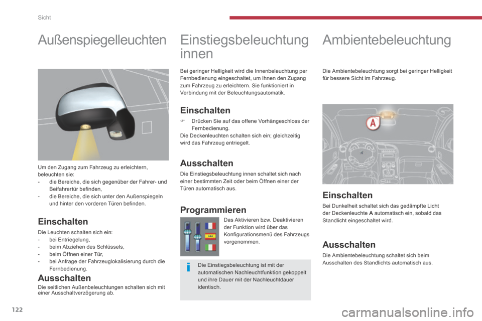 Peugeot 3008 Hybrid 4 2013.5 Betriebsanleitung (in German) Sicht
122
Ambientebeleuchtung
Einstiegsbeleuchtung
innen
Bei geringer Helligkeit wird die Innenbeleuchtung per Fernbedienung eingeschaltet, um Ihnen den Zugang zum Fahrzeug zu erl Peugeot 3008 Hybrid 4 2013.5 Betriebsanleitung (in German) Sicht
122
Ambientebeleuchtung
Einstiegsbeleuchtung
innen
Bei geringer Helligkeit wird die Innenbeleuchtung per Fernbedienung eingeschaltet, um Ihnen den Zugang zum Fahrzeug zu erl