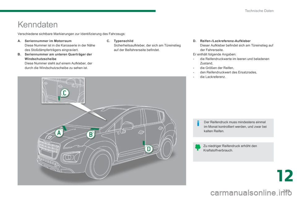 Peugeot 3008 Hybrid 4 2013.5  Betriebsanleitung (in German) 12
Technische Daten
239
                        Kenndaten 
A.    Seriennummer im Motorraum       Diese Nummer ist in die Karosserie in der Nähe des Stoßdämpferträgers eingraviert. B.    Seriennumm