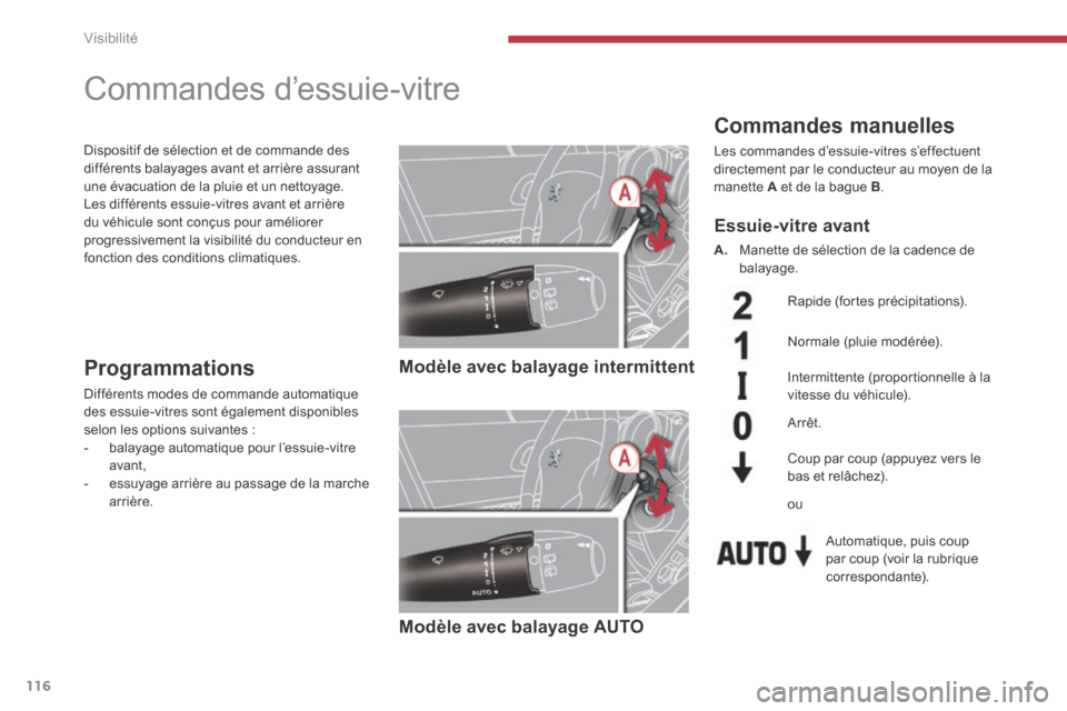 Peugeot 3008 Hybrid 4 2013.5  Manuel du propriétaire (in French) Visibilité
116
         Commandes d’essuie-vitre 
  Commandes  manuelles 
 Les commandes d’essuie-vitres s’effectuent directement par le conducteur au moyen de la manette  A  et de la bague  B 