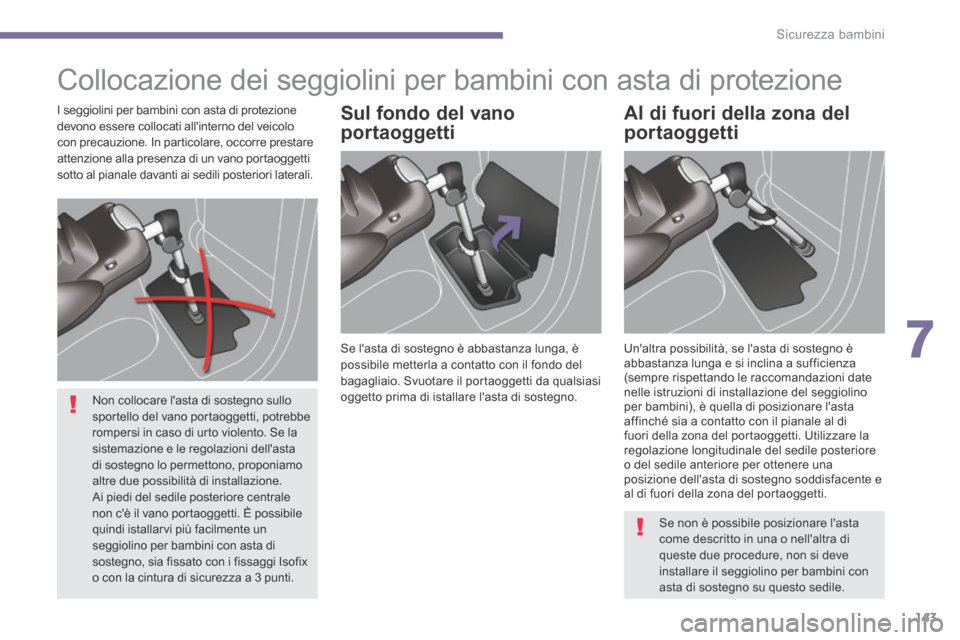 Peugeot 3008 Hybrid 4 2013.5 Manuale del proprietario (in Italian) 7
Sicurezza bambini143
Collocazione dei seggiolini per bambini con asta di protezione
Se lasta di sostegno è abbastanza lunga, è possibile metterla a contatto con il fondo del bagagliaio. Svuo Peugeot 3008 Hybrid 4 2013.5 Manuale del proprietario (in Italian) 7
Sicurezza bambini143
Collocazione dei seggiolini per bambini con asta di protezione
Se lasta di sostegno è abbastanza lunga, è possibile metterla a contatto con il fondo del bagagliaio. Svuo