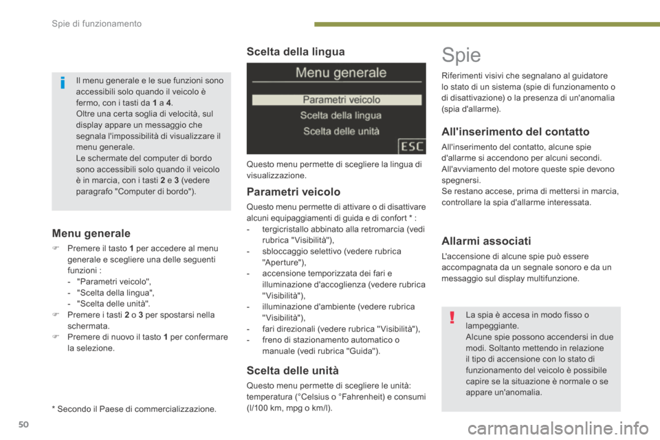 Peugeot 3008 Hybrid 4 2013.5 Manuale del proprietario (in Italian) Spie di funzionamento
50
Scelta della lingua
Questo menu permette di scegliere la lingua di visualizzazione.
Scelta delle unità
Questo menu permette di scegliere le unità: temperatura Peugeot 3008 Hybrid 4 2013.5 Manuale del proprietario (in Italian) Spie di funzionamento
50
Scelta della lingua
Questo menu permette di scegliere la lingua di visualizzazione.
Scelta delle unità
Questo menu permette di scegliere le unità: temperatura